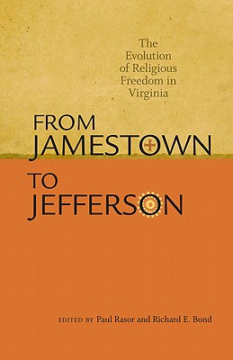From Jamestown to Jefferson: The Evolution of Religious Freedom in Virginia - Rasor, Paul (Editor), and Bond, Richard E (Editor)