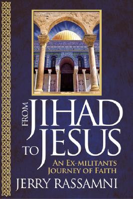 From Jihad to Jesus: An Ex-Militant's Journey of Faith - Rassamni, Jerry