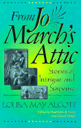 From Jo March's Attic - Alcott, Louisa May, and Shealy, Daniel (Editor), and Hofmann, Gert (Editor)