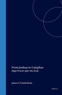 From Joshua to Caiaphas: High Priests After the Exile - VanderKam