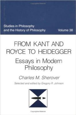 From Kant and Royce to Heidegger: Essays in Modern Philosophy - Sherover, Charles M, and Moore, Brenda L, and Johnson, Gregory R (Selected by)