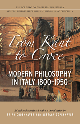 From Kant to Croce: Modern Philosophy in Italy, 1800-1950 - Copenhaver, Brian Pa (Editor), and Copenhaver, Rebecca (Editor)