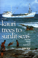 From Kauri Trees to Sunlit Seas: Shoestring Shipping in the South Pacific - Silk, Don