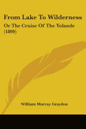 From Lake To Wilderness: Or The Cruise Of The Yolande (1899)