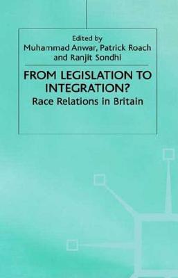 From Legislation to Integration?: Race Relations in Britain - Centre for Research in Ethnic Relations (Economic and Social Research Council), and Anwar, Muhammad, Dr. (Editor), and Sondhi...