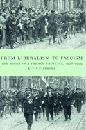 From Liberalism to Fascism: The Right in a French Province, 1928 1939