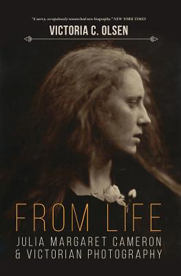 From Life: Julia Margaret Cameron and Victorian Photography - Olsen, Victoria C
