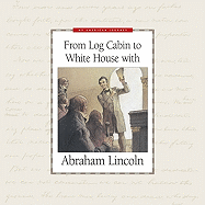 From Log Cabin to White House with Abraham Lincoln - Hedstrom-Page, Deborah