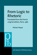 From Logic to Rhetoric: Translated from the French Original Edition, Paris, 1982