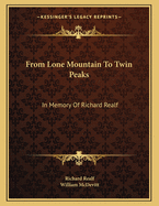 From Lone Mountain to Twin Peaks: In Memory of Richard Realf: Poet, Social Pioneer, Emancipator (1918)