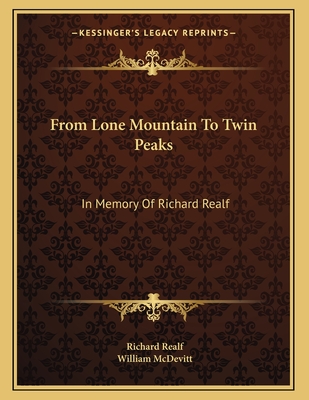 From Lone Mountain to Twin Peaks: In Memory of Richard Realf: Poet, Social Pioneer, Emancipator (1918) - Realf, Richard, and McDevitt, William (Editor)