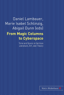 From Magic Columns to Cyberspace: Time and Space in German Literature, Art, and Theory