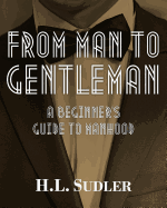 From Man to Gentleman: A Beginner's Guide to Manhood