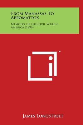From Manassas to Appomattox: Memoirs of the Civil War in America (1896) - Longstreet, James