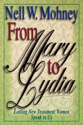 From Mary to Lydia - Mohney, Nell, and Kalas, J Ellsworth