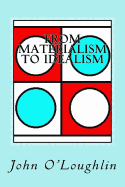 From Materialism to Idealism