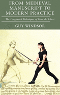From Medieval Manuscript to Modern Practice: The Longsword Techniques of Fiore dei Liberi