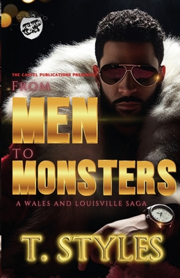 From Men To Monsters: A Wales & Louisville Saga (The Cartel Publications Presents) - Styles, T