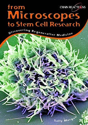 From Microscopes to stem cell research: Discovering regenerative medicine - Morgan, Sally