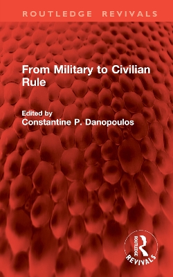 From Military to Civilian Rule - Danopoulos, Constantine P (Editor)