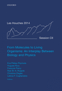 From Molecules to Living Organisms: An Interplay Between Biology and Physics: Lecture Notes of the Les Houches School of Physics: Volume 102, July 2014