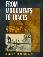 From Monuments to Traces: Artifacts of German Memory, 1870-1990 Volume 24