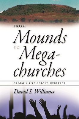 From Mounds to Megachurches: Georgia's Religious Heritage - Williams, David S