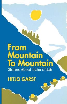From Mountain to Mountain, Stories about Baha'u'llah - Garst, Hitjo
