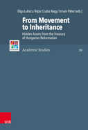 From Movement to Inheritance: Hidden Assets from the Treasury of Hungarian Reformation