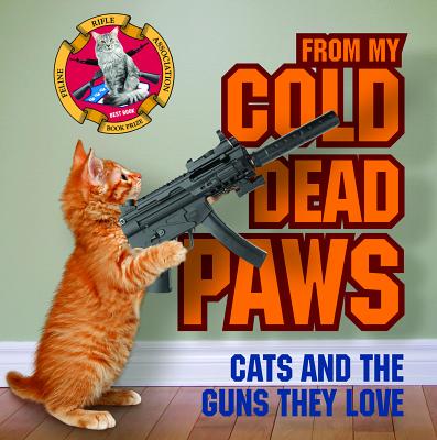 From My Cold Dead Paws: Cats and the Guns They Love - Bennett, James
