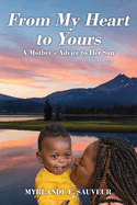 From My Heart to Yours: A Mother's Advice to Her Son