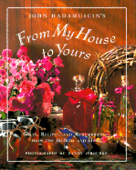 From My House to Yours: Gifts, Recipes, and Remembrances from the Heart of the Home - Hadamuscin, John, and Belden, Kathryn (Editor), and O'Rourke, Randy (Photographer)