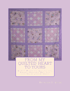 From My Quilted Heart to Yours: Heart Warming Quilts and Heart Healthy Recipes for Your Loved Ones