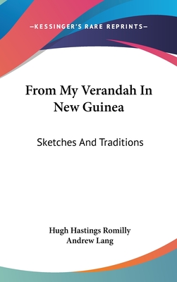 From My Verandah In New Guinea: Sketches And Traditions - Romilly, Hugh Hastings, and Lang, Andrew (Introduction by)