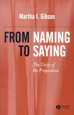 From Naming to Saying: The Unity of the Proposition - Gibson, Martha I