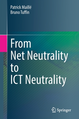 From Net Neutrality to ICT Neutrality - Maill, Patrick, and Tuffin, Bruno