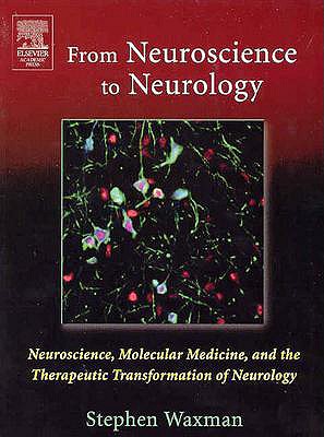 From Neuroscience to Neurology: Neuroscience, Molecular Medicine, and the Therapeutic Transformation of Neurology - Waxman, Stephen