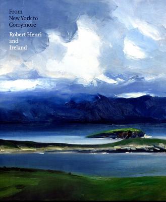 From New York to Corrymore: Robert Henri and Ireland - Stuhlman, Jonathan, and Leeds, Valerie