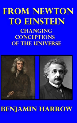 From Newton to Einstein: Changing Conceptions of the Universe - Harrow, Benjamin