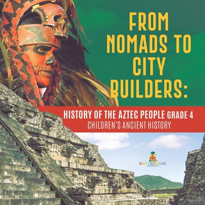 From Nomads to City Builders: History of the Aztec People Grade 4 ...