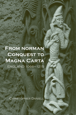 From Norman Conquest to Magna Carta: England 1066-1215 - Daniell, Christopher