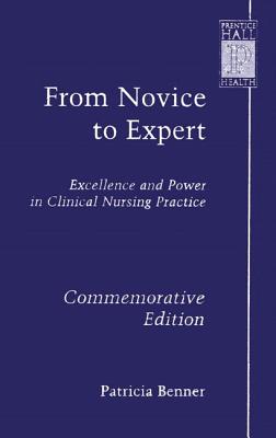 From Novice to Expert: Excellence and Power in Clinical Nursing Practice, Commemorative Edition - Benner, Patricia, Ms., RN, PhD, Faan