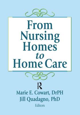 From Nursing Homes to Home Care - Cowart, Marie E, and Quadagno, Jill