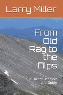 From Old Rag to the Alps: A Hiker's Memoir and Guide