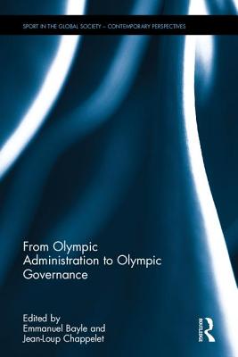 From Olympic Administration to Olympic Governance - Bayle, Emmanuel (Editor), and Chappelet, Jean-Loup (Editor)