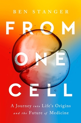 From One Cell: A Journey Into Life's Origins and the Future of Medicine - Stanger, Ben