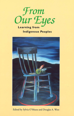 From Our Eyes: Learning from Indigenous Peoples - O'Meara, Sylvia (Editor), and West, Douglas (Editor)