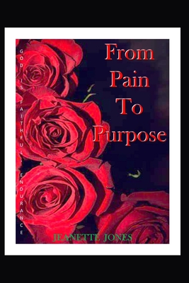 From Pain to Purpose - Jones, Jeanette