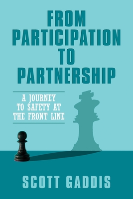 From Participation to Partnership: A Journey to Safety at the Frontline - Gaddis, Scott