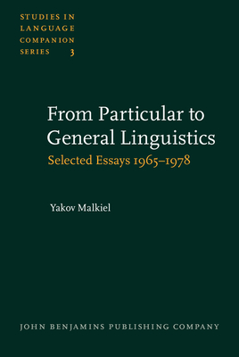 From Particular to General Linguistics: Selected Essays 1965-1978. with an Introduction by the Author, an Index Rerum and an Index Nominum - Malkiel, Yakov